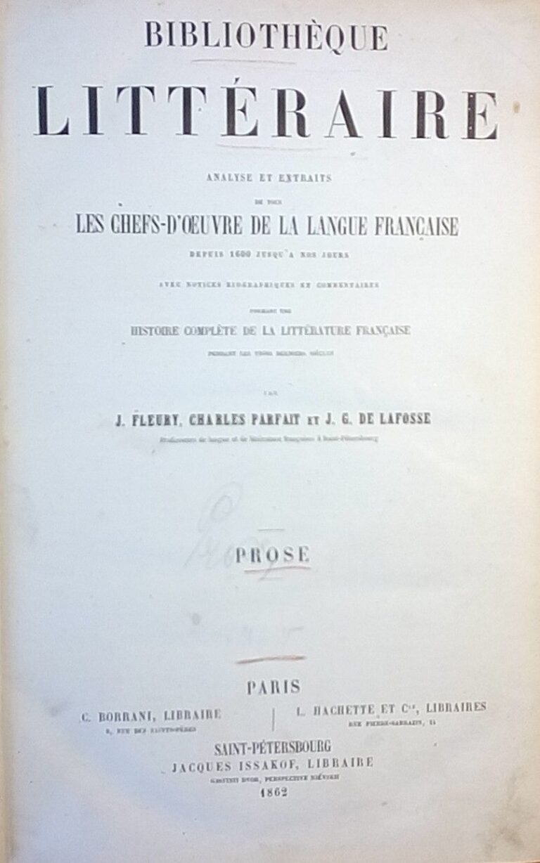 Bibliothque littraire: Analyse et extraits de tous les chefs-doeuvre de la langue franaise depuis 1600 jusqu nos jours: Avec notices biographiques et commentaires formant une histoire complte de la littrature franaise: Prose